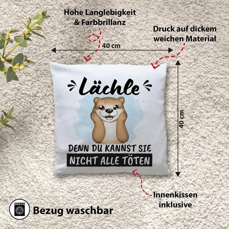 Kissen - Lächle, denn Du kannst sie nicht alle töten (Otter)