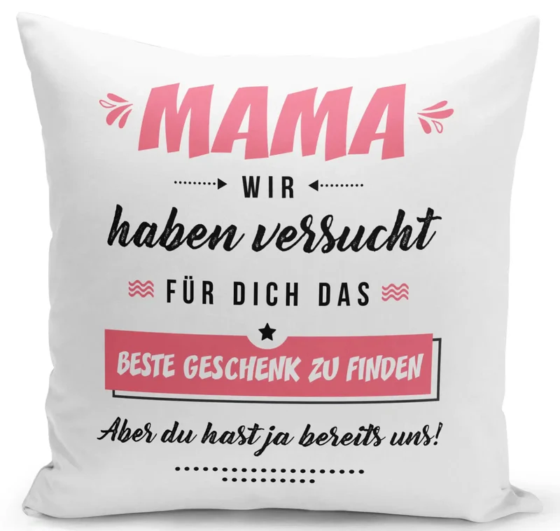 Kissen - Mama wir haben versucht für Dich das beste Geschenk zu finden. Aber Du hast ja bereits uns!
