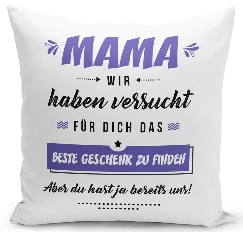 Kissen - Mama wir haben versucht für Dich das beste Geschenk zu finden. Aber Du hast ja bereits uns!