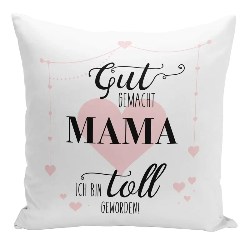 Kissen - Gut gemacht Mama ich bin toll geworden!