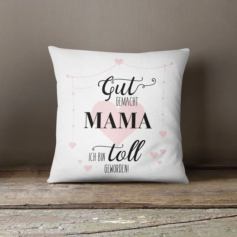 Kissen - Gut gemacht Mama ich bin toll geworden!