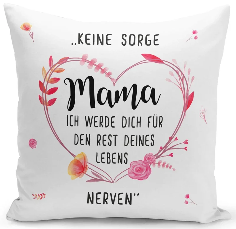 Kissen - Keine Sorge Mama Ich werde Dich für den Rest Deines Lebens nerven
