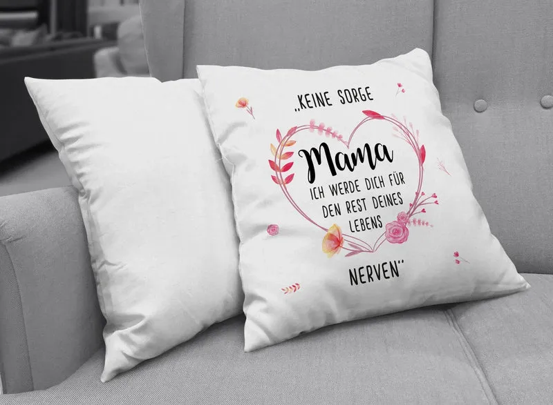 Kissen - Keine Sorge Mama Ich werde Dich für den Rest Deines Lebens nerven