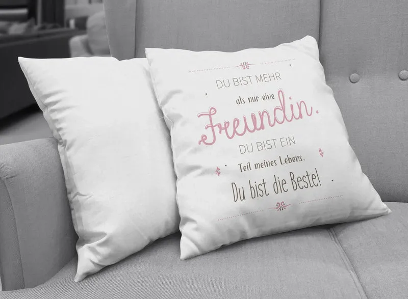 Kissen - Du bist mehr als nur eine Freundin, Du bist ein Teil meines Lebens. Du bist die Beste!
