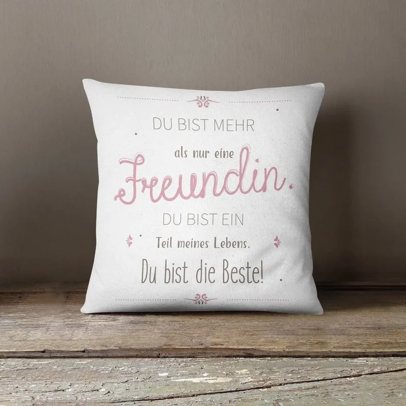 Kissen - Du bist mehr als nur eine Freundin, Du bist ein Teil meines Lebens. Du bist die Beste!