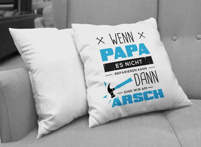 Kissen - Wenn Papa es Nicht Reparieren kann sind wir am Arsch