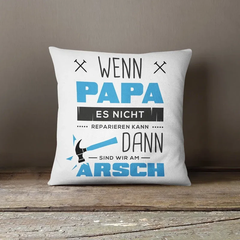 Kissen - Wenn Papa es Nicht Reparieren kann sind wir am Arsch