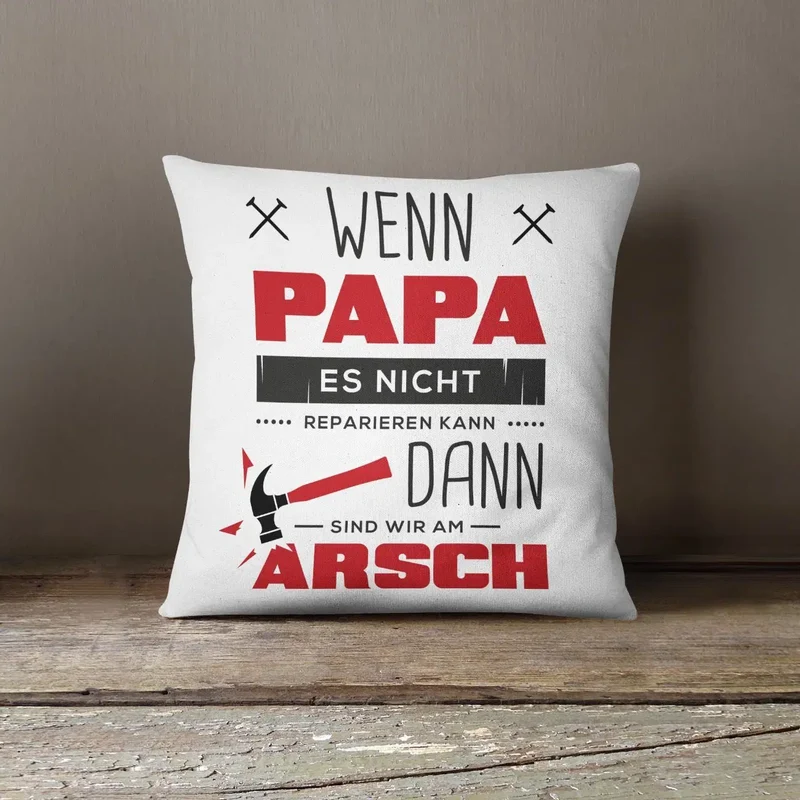 Kissen - Wenn Papa es Nicht Reparieren kann sind wir am Arsch
