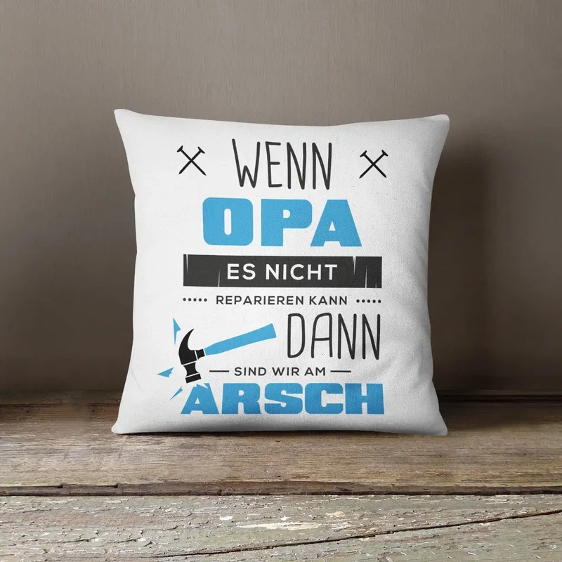 Kissen - Wenn Opa es nicht reparieren kann sind wir am Arsch