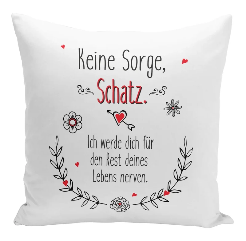 Kissen - Keine Sorge Schatz ich werde Dich für den Rest deines Lebens nerven