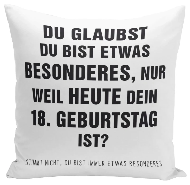Kissen - Du glaubst Du bist etwas Besonderes? 18. Geburtstag
