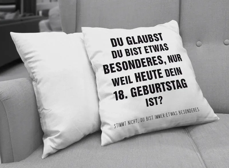 Kissen - Du glaubst Du bist etwas Besonderes? 18. Geburtstag