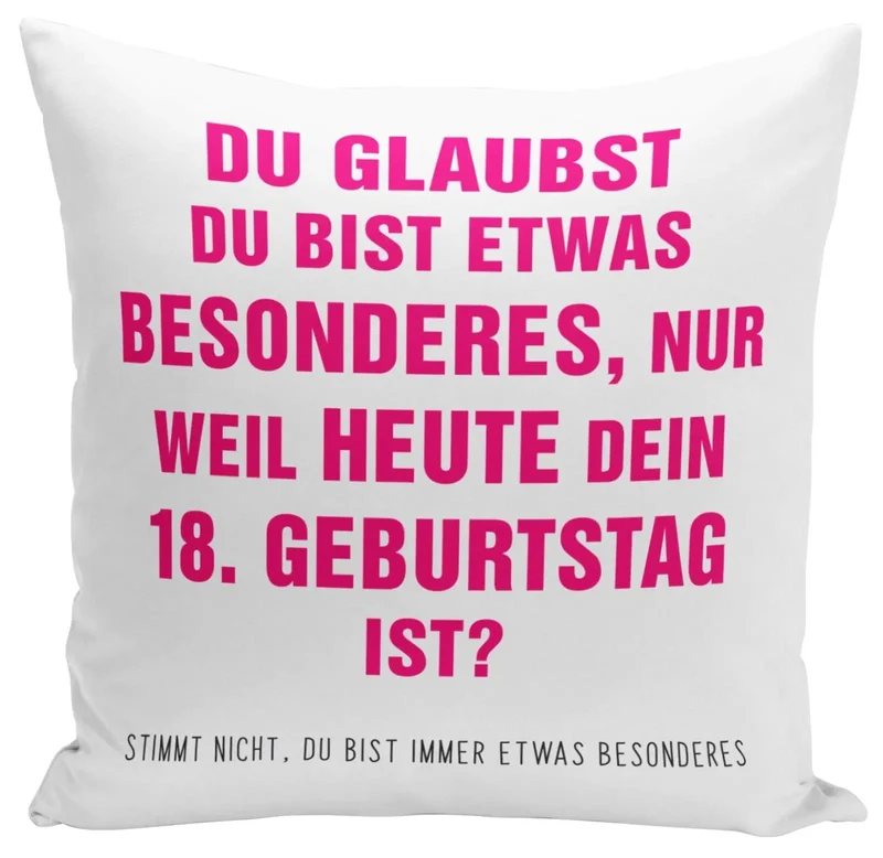 Kissen - Du glaubst Du bist etwas Besonderes? 18. Geburtstag