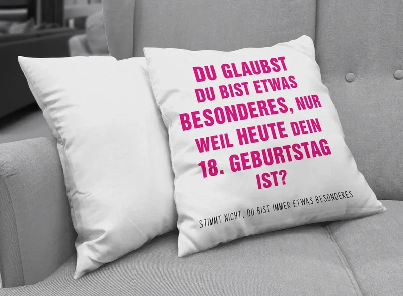 Kissen - Du glaubst Du bist etwas Besonderes? 18. Geburtstag
