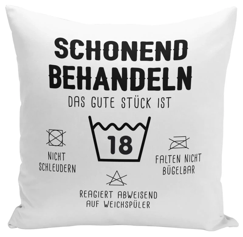 Kissen - Schonend behandeln Das gute Stück ist 18