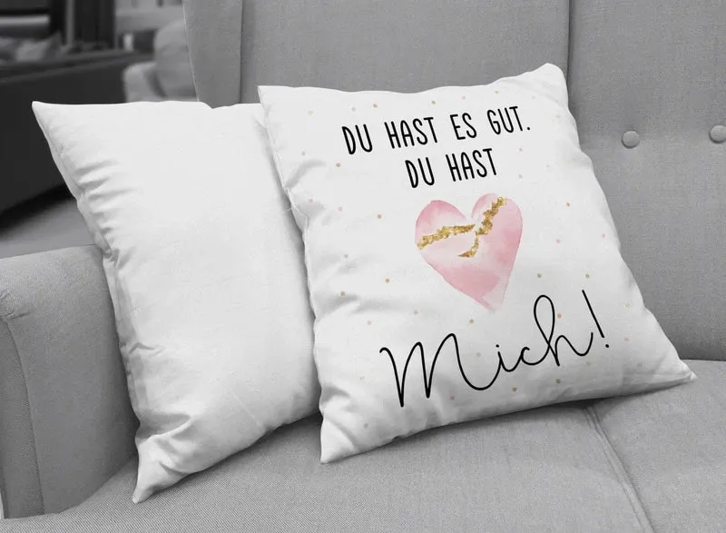 Kissen - Du hast es gut. Du hast mich!
