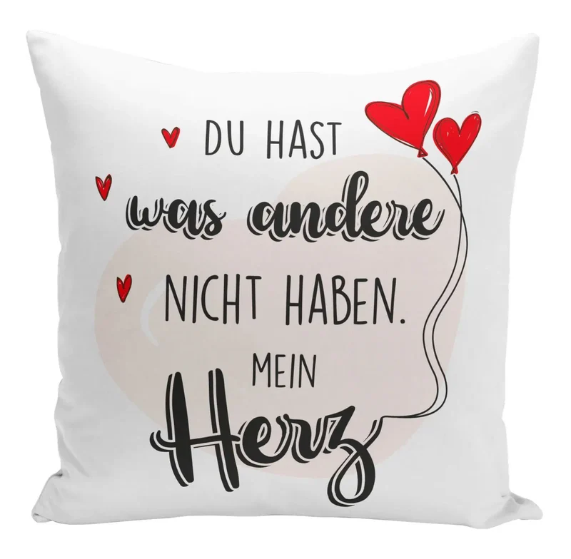 Kissen - Du hast was andere nicht haben. Mein Herz.