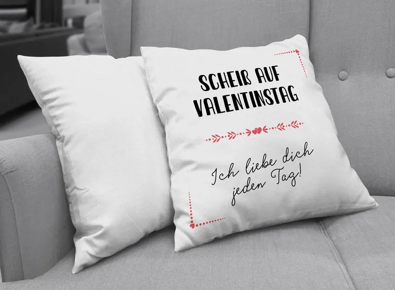 Kissen - Scheiß auf Valentinstag - Ich liebe dich jeden Tag!