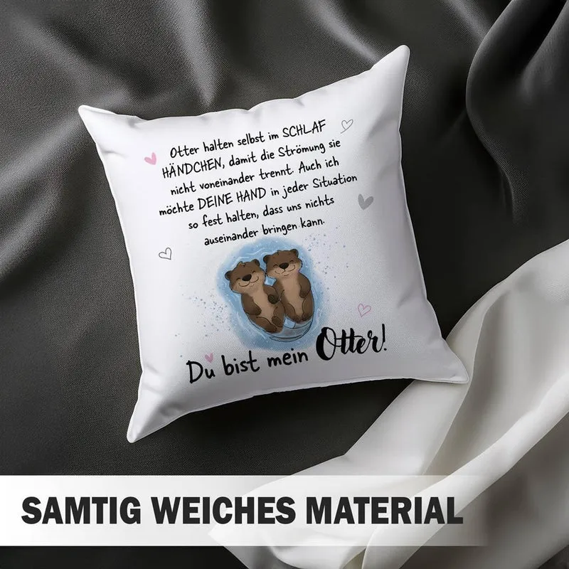 Kissen - Ich möchte Deine Hand in jeder Situation fest halten. Du bist mein Otter!