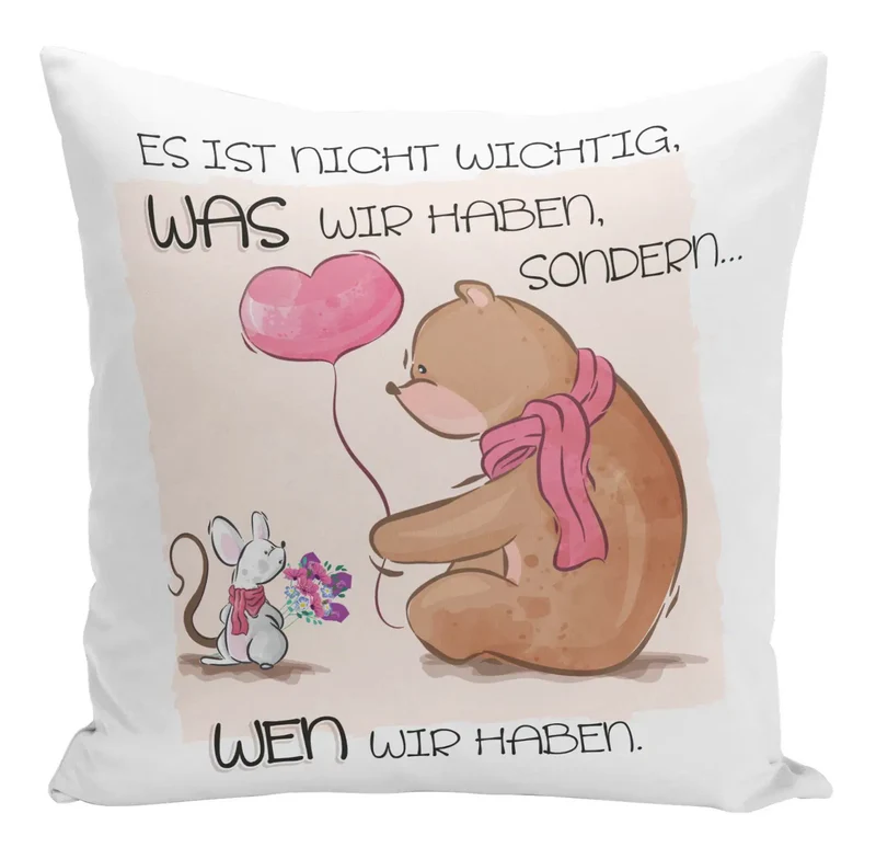 Kissen - Es ist nicht wichtig, was wir haben sondern wen wir haben.