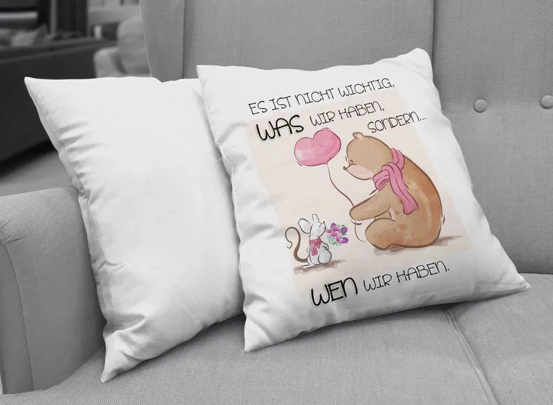 Kissen - Es ist nicht wichtig, was wir haben sondern wen wir haben.