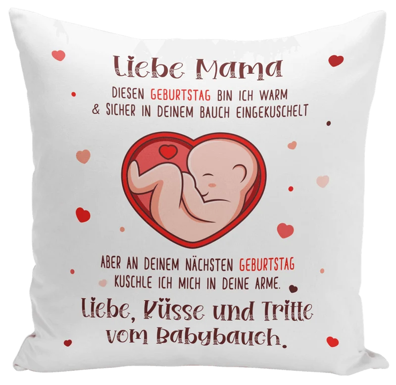 Kissen - Liebe Mama diesen Geburtstag bin ich noch in deinem Bauch