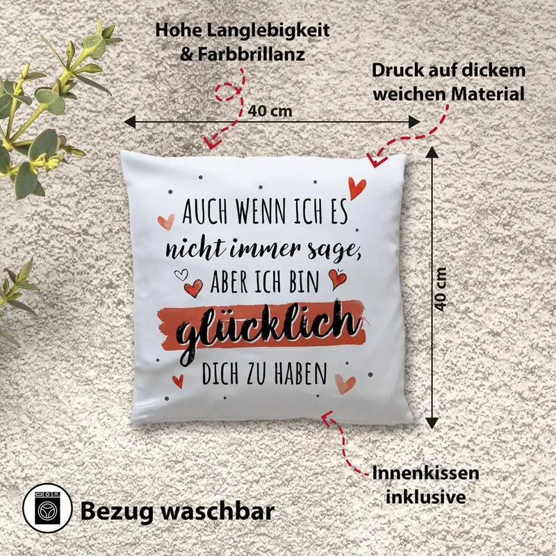 Kissen - Auch wenn ich es nicht immer sage, aber ich bin glücklich Dich zu haben