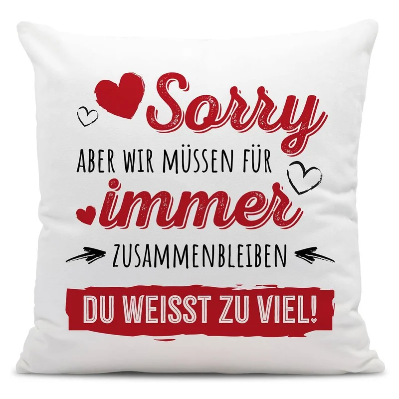 Kissen - Sorry, aber wir müssen für immer zusammenbleiben. Du weißt zu viel!