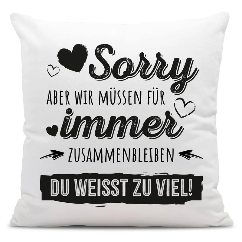 Kissen - Sorry, aber wir müssen für immer zusammenbleiben. Du weißt zu viel!