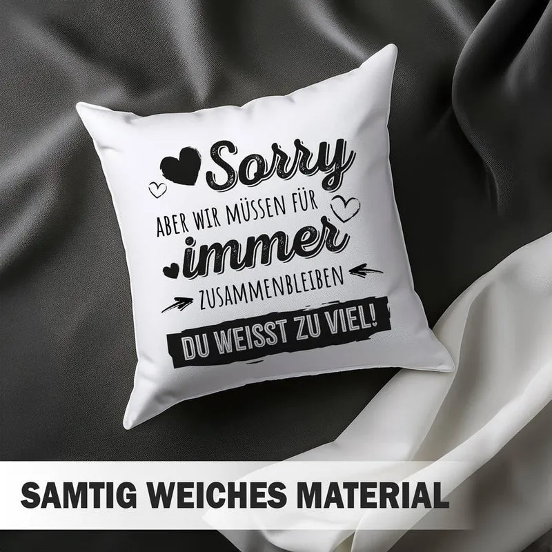Kissen - Sorry, aber wir müssen für immer zusammenbleiben. Du weißt zu viel!