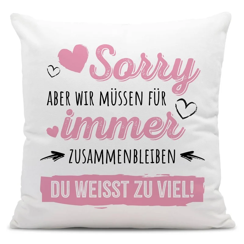 Kissen - Sorry, aber wir müssen für immer zusammenbleiben. Du weißt zu viel!