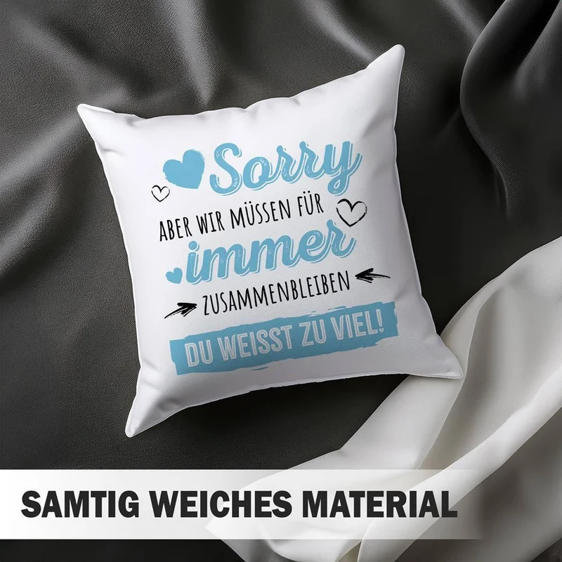 Kissen - Sorry, aber wir müssen für immer zusammenbleiben. Du weißt zu viel!