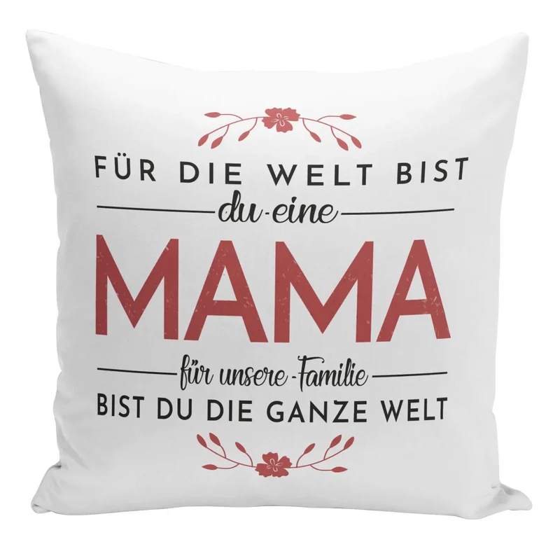 Kissen - Für die Welt bis Du eine Mama für unsere Familie bist Du die ganze Welt