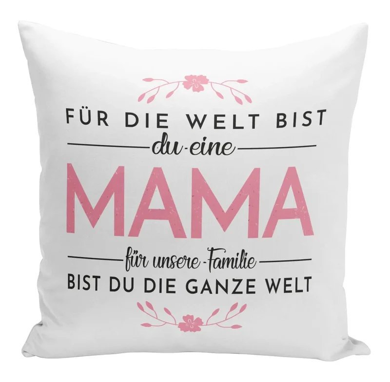 Kissen - Für die Welt bis Du eine Mama für unsere Familie bist Du die ganze Welt