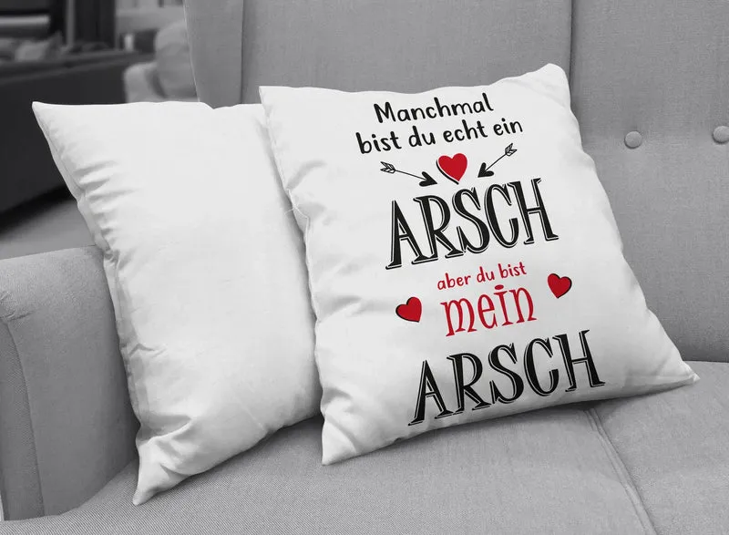 Kissen - Du bist ein Arsch aber du bist mein Arsch